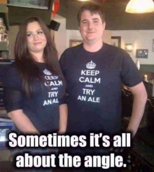 Två personer bär t-shirts med texten "KEEP CALM AND TRY AN ALE". Bildtexten lyder "Sometimes it's all about the angle".