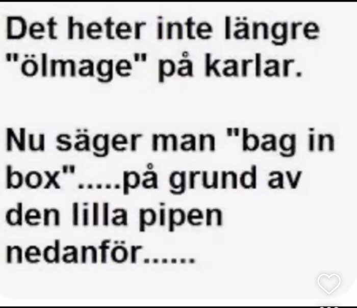 Text med ett skämt som säger att "ölmage" på män nu kallas "bag in box" på grund av den lilla pipen nedanför.