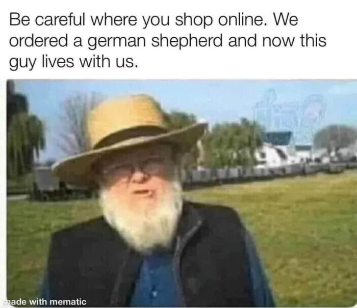 Äldre man med skägg och hatt utomhus, bildtext ovan säger "Be careful where you shop online. We ordered a german shepherd and now this guy lives with us.