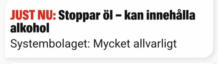 Nyhetsrubrik med texten: "JUST NU: Stoppar öl – kan innehålla alkohol. Systembolaget: Mycket allvarligt".