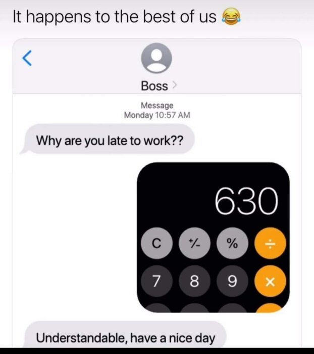 Textkonversation där en chef frågar varför anställd är sen, och anställd svarar med en kalkylator som visar 630. Chefen svarar: "Förståeligt, ha en bra dag.