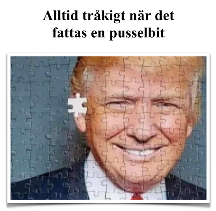 Ett pussel med en bild på en man i kostym. En pusselbit saknas vid mannens vänstra öra. Text ovanför bilden: "Alltid tråkigt när det fattas en pusselbit.