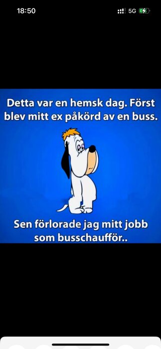 Tecknad hund med ledsna ögon och texten "Detta var en hemsk dag. Först blev mitt ex påkörd av en buss. Sen förlorade jag mitt jobb som busschaufför".