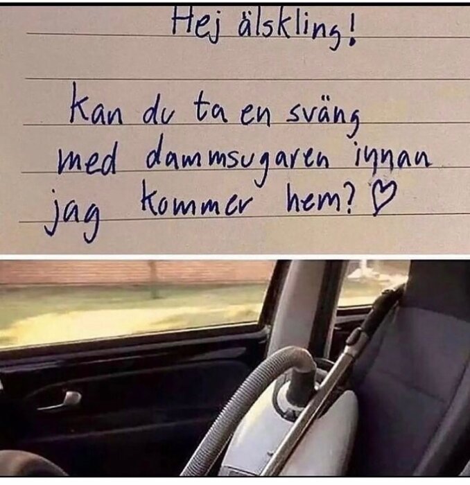 Ett handskrivet meddelande där det står "Hej älskling! Kan du ta en sväng med dammsugaren innan jag kommer hem?" följt av en bild av en dammsugare i en bil.