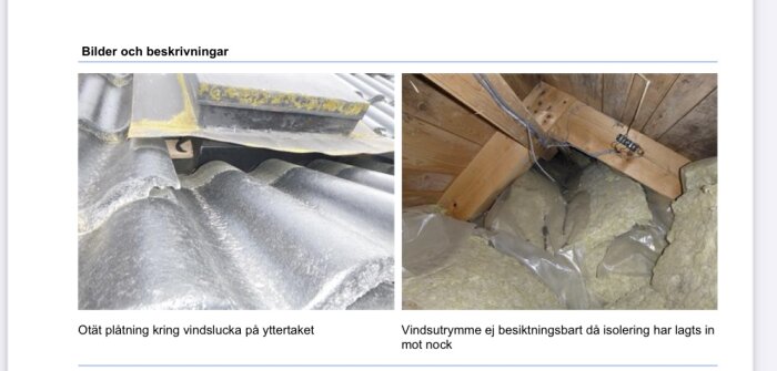 Bild till vänster visar otät plåtning kring vindslucka på yttertaket; bild till höger visar vindsutrymme med isolering som hindrar besiktning.