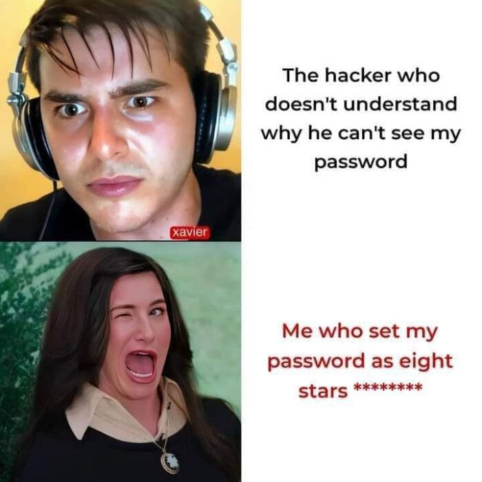 Överst en man med hörlurar och texten "The hacker who doesn't understand why he can't see my password". Nederst en kvinna som blinkar och texten "Me who set my password as eight stars ********".