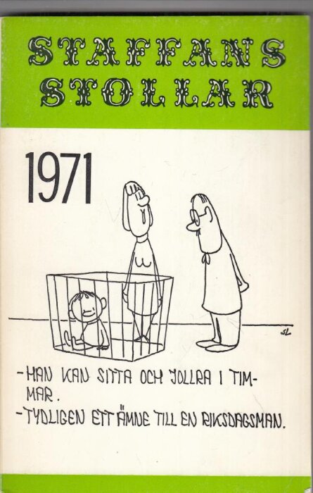 Omslaget till boken "Staffans Stollar" från 1971 med en teckning av en bebis i en bur och en konversation mellan två vuxna. Texten lyder: "Han kan sitta och jollra i timmar. - Tydligen ett ämne till en riksdagsman.