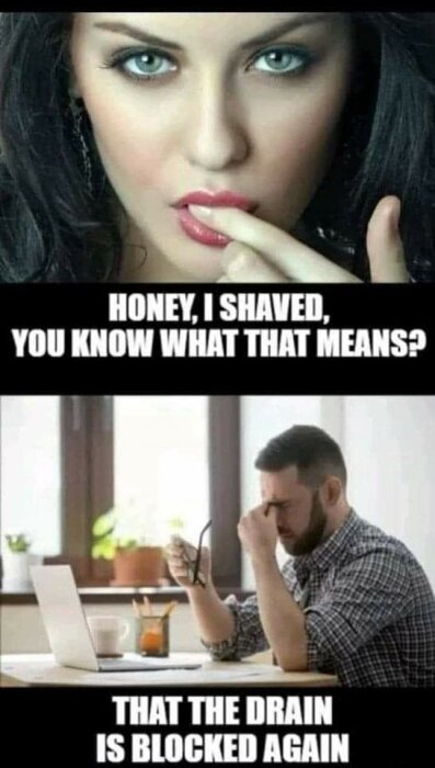 Bilden är ett meme med två paneler, där en kvinna säger "Honey, I shaved, you know what that means?" och en man svarar "That the drain is blocked again".