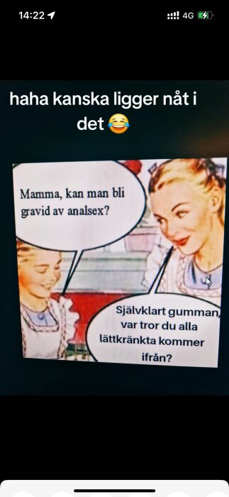 Meme med två tecknade kvinnor i ett kök. Dotter frågar, "Mamma, kan man bli gravid av analsex?" Mamman svarar, "Självklart gumman, var tror du alla lättkränkta kommer ifrån?