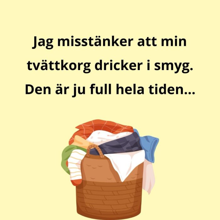 Illustration av en full tvättkorg med olika kläder och texten "Jag misstänker att min tvättkorg dricker i smyg. Den är ju full hela tiden...".