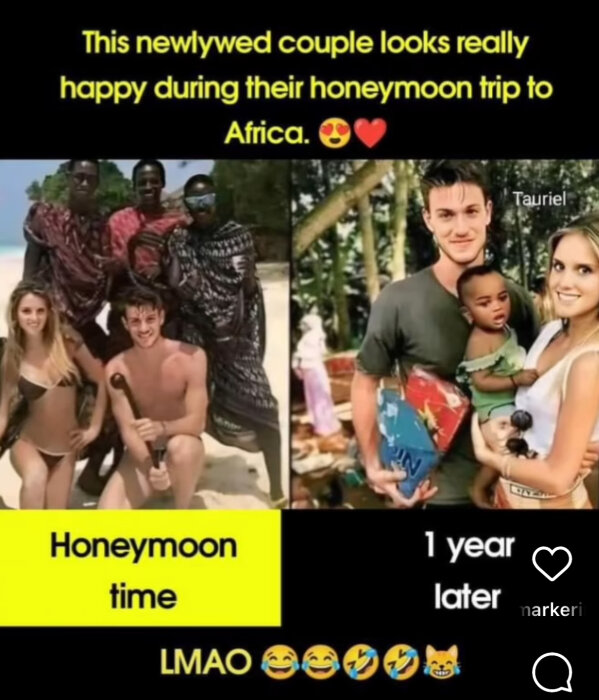 Nyförlovat par på smekmånad i Afrika, omgivna av lokalbefolkning i traditionella kläder. Ett år senare med barn i famnen på en annan plats. Text: Honeymoon time / 1 year later.