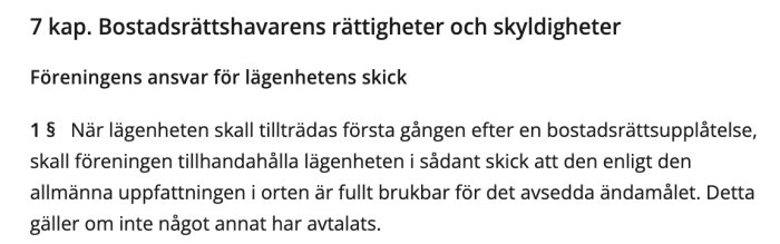 Textutdrag från kapitel 7 i bostadsrättslagen som beskriver föreningens ansvar för lägenhetens skick och att den skall vara fullt brukbar vid tillträde.