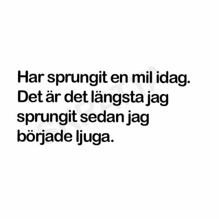 Text på bilden: "Har sprungit en mil idag. Det är det längsta jag sprungit sedan jag började ljuga.