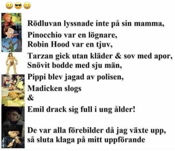 Textbild humoristiskt beskriver kända figurer: Rödluvan, Pinocchio, Robin Hood, Tarzan, Snövit, Pippi, Madicken, Emil. Text: "De var förebilder när jag växte upp, klaga inte på mitt uppförande.