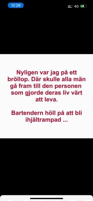 Meme-bild med texten "Nyligen var jag på ett bröllop. Där skulle alla män gå fram till den personen som gjorde deras liv värt att leva. Bartendern höll på att bli ihjältrampad...