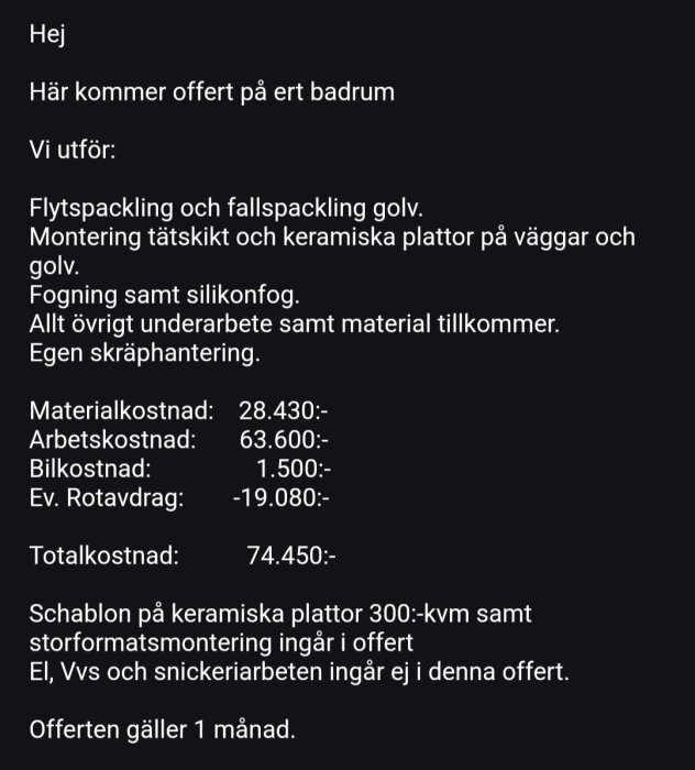 Offert från arbetsgivare och mattläggare för badrumsrenovering, specificerar kostnader för material, arbete och tillägg. VVS-arbeten ej inkluderade. Totalkostnad 74.450 kr.