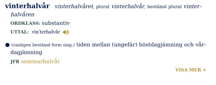 Ordbokens definition av "vinterhalvår" med ordklass substantiv, uttalet "vinterhalvår", och dess betydelse som tiden mellan höstdagjämning och vårdagjämning.