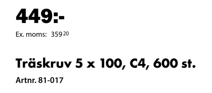 Pris på träskruvar från Biltema, 449 kr för 600 st, 5 x 100 mm, exklusive moms 359,20 kr, artikelnummer 81-017.