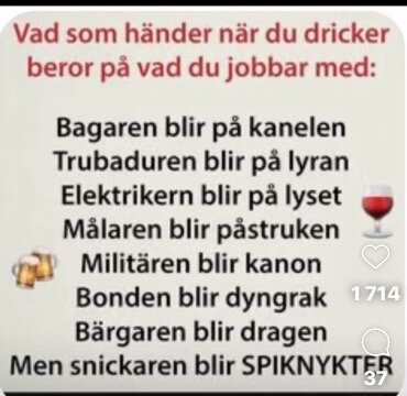 Bild med text: "Vad som händer när du dricker beror på vad du jobbar med: Bagaren blir på kanelen, Trubaduren blir på lyran, Elektrikern blir på lyset...