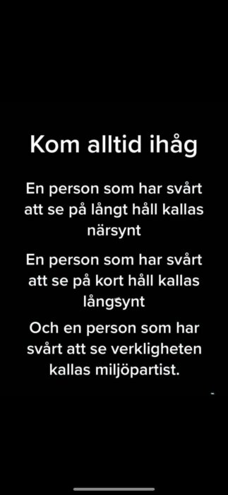 Text som skämtar om synproblem och politisk verklighet. "Kom alltid ihåg: närsynt för svårigheter på långt håll, långsynt för svårigheter på kort håll, miljöpartist för svårigheter att se verkligheten.