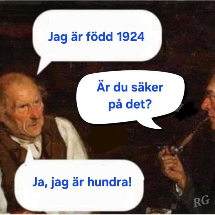 Två äldre män med pratbubblor; den ena säger "Jag är född 1924" och den andra svarar "Är du säker på det?" följt av "Ja, jag är hundra!".