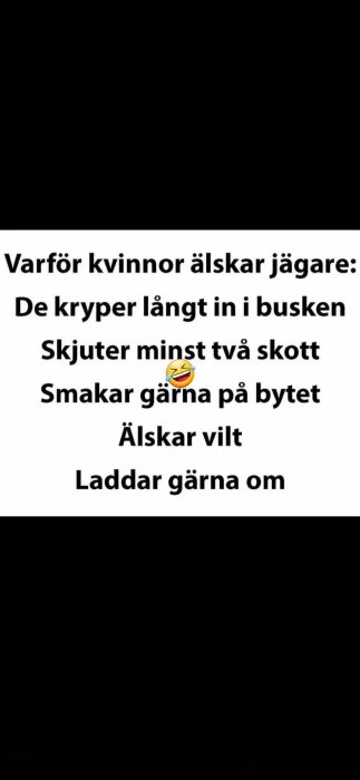 Texten "Varför kvinnor älskar jägare: De kryper långt in i busken, skjuter minst två skott 😂, smakar gärna på bytet, älskar vilt, laddar gärna om" på vit bakgrund.