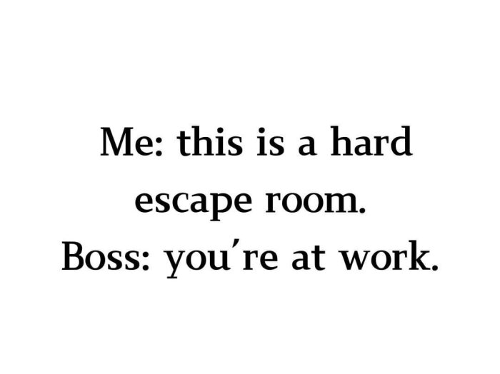 Text: "Me: this is a hard escape room. Boss: you're at work.