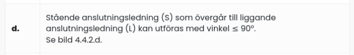 Text om att stående anslutningsledning kan övergå till liggande anslutningsledning med max 90° vinkel.