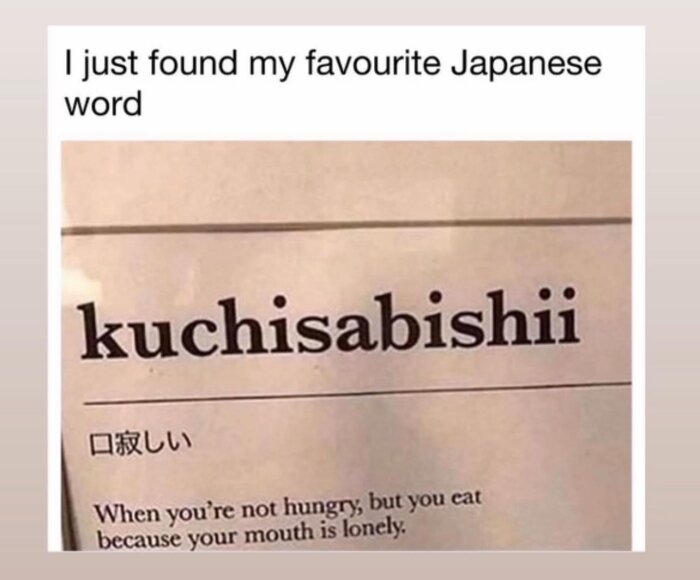 Bild på en text där det står "I just found my favorite Japanese word: kuchisabishii". Ordet översätts till "When you’re not hungry, but you eat because your mouth is lonely".