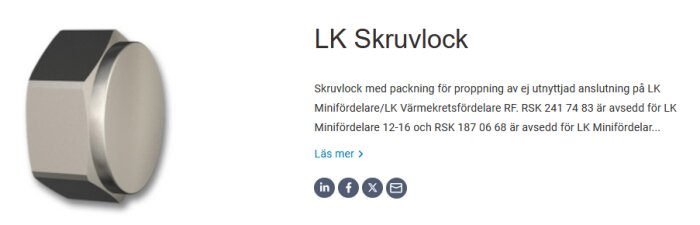 LK Skruvlock i metall med sexkantig form, används för proppning av oanvänd anslutning på LK Minifördelare och värmekretsfördelare.