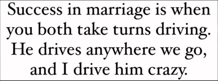 Text om framgång i äktenskap, där en part kör bilen och den andra "kör den andra galen".