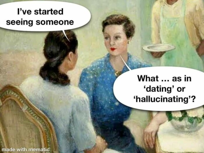 Två kvinnor sitter i en målning; den ena säger att hon har börjat träffa någon, medan den andra frågar om det är dejting eller hallucinationer.