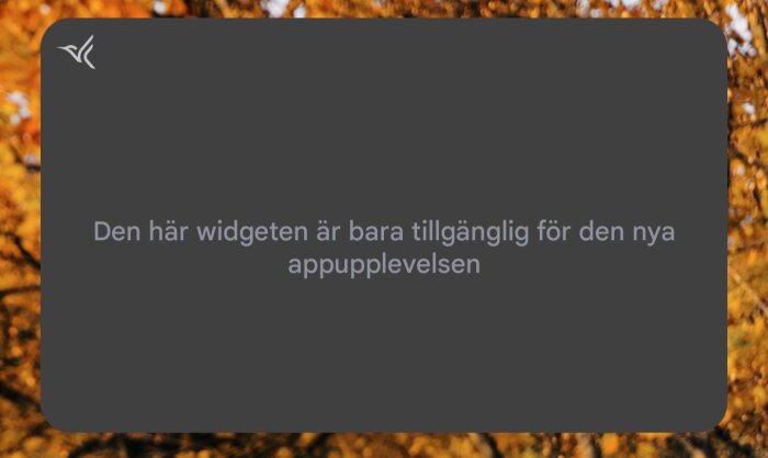 Text meddelande: "Den här widgeten är bara tillgänglig för den nya apptupplevelsen" på grå bakgrund.