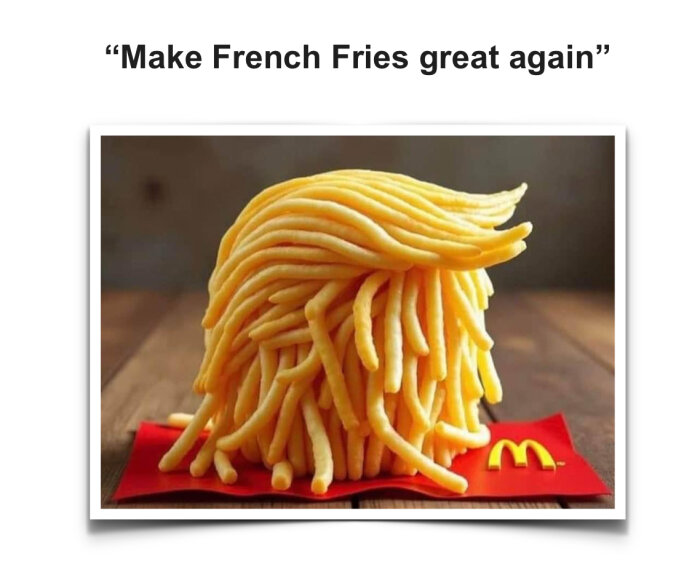Pommes frites arrangerade i form av en frisyr på en McDonald's-förpackning, med texten "Make French Fries great again".