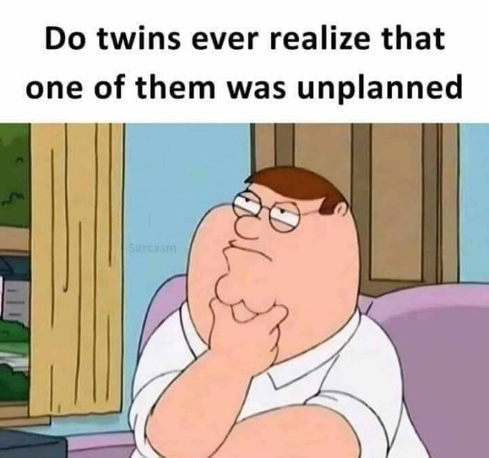 Tecknad man i fåtölj funderar över texten "Do twins ever realize that one of them was unplanned" på en humoristisk bild.