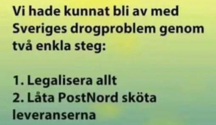 Bild med humoristisk text om att lösa Sveriges drogproblem genom att legalisera och låta PostNord hantera leveranserna.