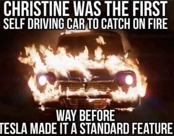 Bil i lågor med texten "Christine was the first self-driving car to catch on fire, way before Tesla made it a standard feature.