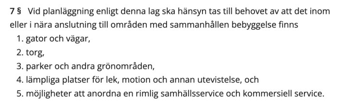 Bild med text från 2 kap 7§ PBL som listar faktorer att beakta vid planläggning: gator, vägar, torg, parker, lekplatser och samhällsservice.