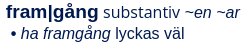 Definition av ordet "framgång" på svenska med böjningar och betydelsen att lyckas väl.