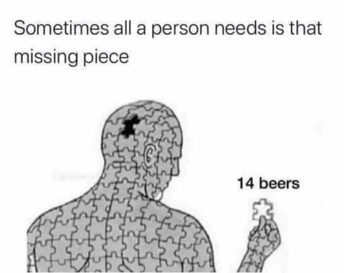 Pusselmänniska med en bit saknad i huvudet, håller en pusselbit märkt "14 beers". Texten ovan säger "Sometimes all a person needs is that missing piece".