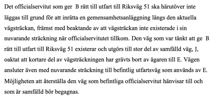 Textbild som beskriver servitut och vägrätt för fastighet B till Riksväg 51 och påverkan av vägsträckning, delvis bortgrävd av ägare till E.