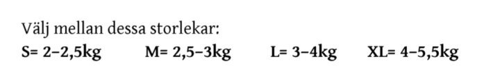 Välj mellan storlekar: S (2-2,5 kg), M (2,5-3 kg), L (3-4 kg), XL (4-5,5 kg).