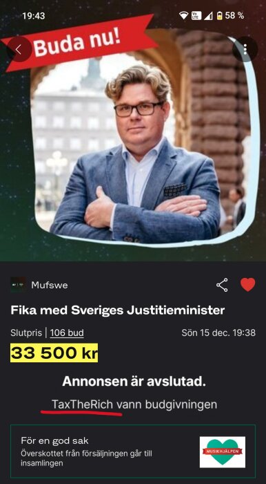 Auktion avslutad för fika med Sveriges justitieminister, slutpris 33 500 kr, 106 bud, vinnarens namn är TaxTheRich. Överskottet går till Musikhjälpen.