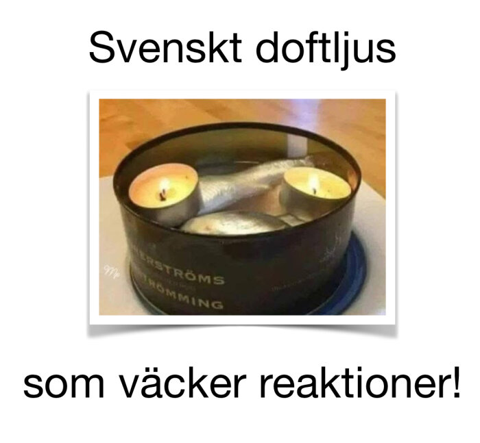 En konservburk med surströmming innehållande värmeljus, med texten "Svenskt doftljus som väcker reaktioner!".