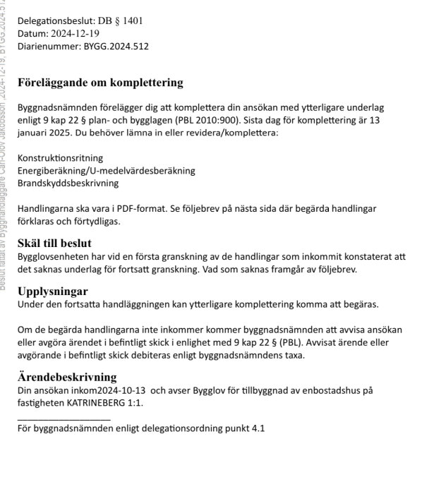 Byggnadsbeslut med krav på kompletteringar för bygglovsansökan, inklusive konstruktionsritning och energiberäkning, med deadline 13 januari 2025.