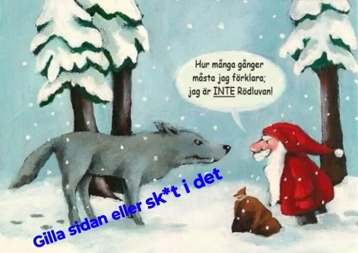 En tecknad tomte förklarar för en varg i ett vintrigt landskap att han inte är Rödluvan, med texten "Gilla sidan eller sk*t i det" på bilden.