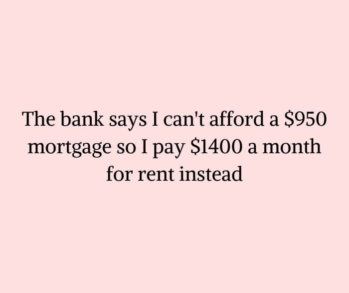 Text på rosa bakgrund om en paradox där banken säger att personen inte har råd med $950 i bolån, men betalar $1400 i hyra.