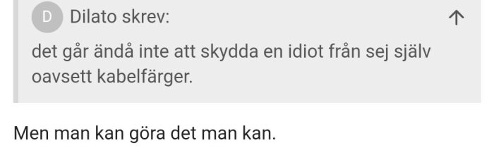 Textcitat från forum: "det går ändå inte att skydda en idiot från sej själv oavsett kabelfärger.