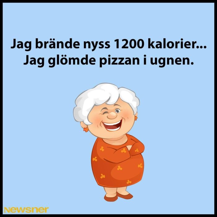 Tecknad äldre kvinna i orange klänning ler mot en blå bakgrund. Text ovan: "Jag brände nyss 1200 kalorier... Jag glömde pizzan i ugnen.