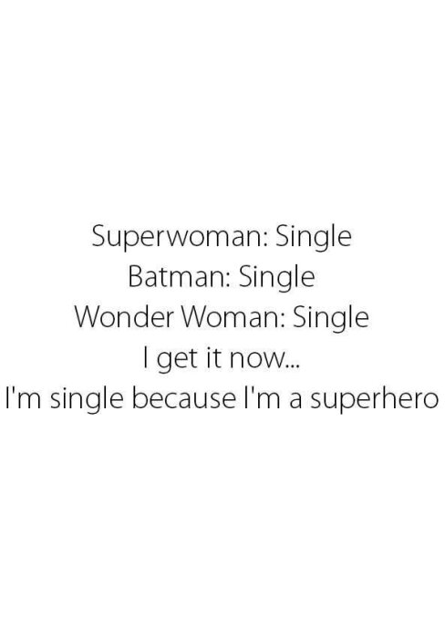 Text som jämför superhjältars singelstatus med en humoristisk insikt: "Superwoman: Single, Batman: Single, Wonder Woman: Single, I get it now... I'm single because I'm a superhero.